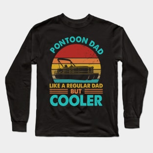 Pontoon Dad Like A Regular Dad But Cooler Long Sleeve T-Shirt